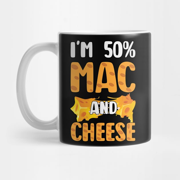 Funny Macaroni and Cheese Lover I'm 50% Mac and 50% Cheese by smartrocket